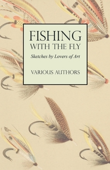 Paperback Fishing with the Fly - Sketches by Lovers of the Art Book