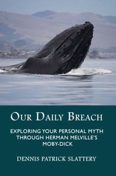 Paperback Our Daily Breach: Exploring Your Personal Myth Through Herman Melville's Moby-Dick Book
