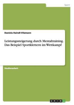 Paperback Leistungssteigerung durch Mentaltraining. Das Beispiel Sportklettern im Wettkampf [German] Book