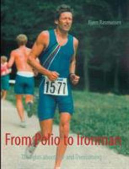 Paperback From Polio to Ironman: Thoughts about Life and Overcoming Book