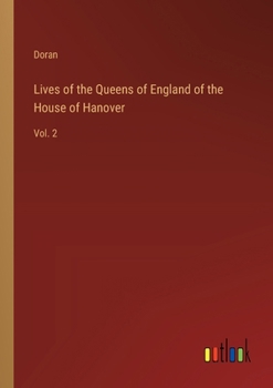 Paperback Lives of the Queens of England of the House of Hanover: Vol. 2 Book