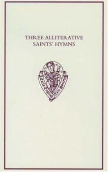 Three Alliterative Saints' Hymns: Late Middle English Stanzaic Poems