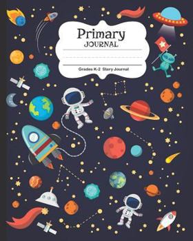 Primary Journal: Early Creative Picture Story Journal Tablet | Primary Composition-Notebook Kindergarten | Draw and Write Grades K-2 | Spaceships Planet Astronaut for Boy