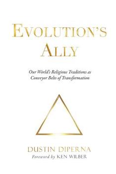 Paperback Evolution's Ally: Our World's Religious Traditions as Conveyor Belts of Transformation Book