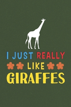 I Just Really Like Giraffes: Giraffes Lovers Funny Gifts Dot Grid Journal Notebook 6x9 120 Pages