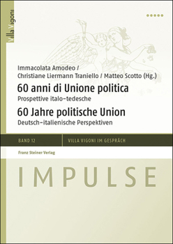 60 Anni Di Unione Politica / 60 Jahre Politische Union: Prospettive Italo-Tedesche / Deutsch-Italienische Perspektiven