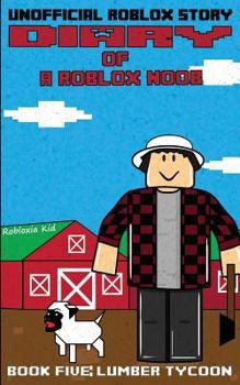 Diary of a Roblox Noob: Lumber Tycoon - Book #5 of the Roblox Noob Diaries