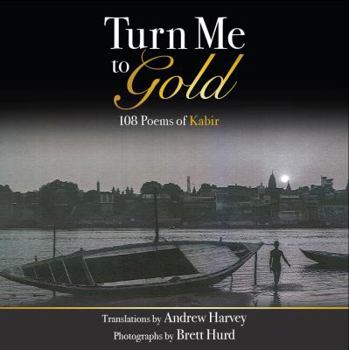 Paperback Turn Me to Gold: 108 Poems of Kabir Book