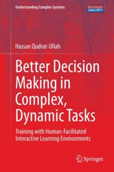 Hardcover Better Decision Making in Complex, Dynamic Tasks: Training with Human-Facilitated Interactive Learning Environments Book