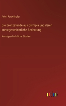 Die Bronzefunde aus Olympia und deren kunstgeschichtliche Bedeutung: Kunstgeschichtliche Studien (German Edition)