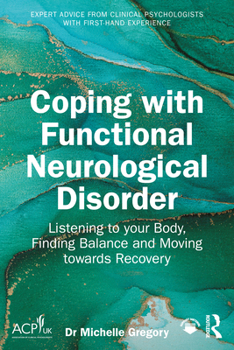 Coping with Functional Neurological Disorder: Listening to your Body, Finding Balance and Moving towards Recovery