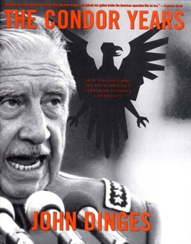 Hardcover The Condor Years: How Pinochet and His Allies Brought Terrorism to Three Continents Book