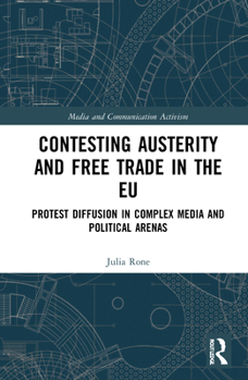 Hardcover Contesting Austerity and Free Trade in the EU: Protest Diffusion in Complex Media and Political Arenas Book