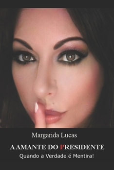 Paperback A Amante Do Presidente: Quando a Verdade ? Mentira [Portuguese] Book