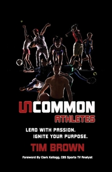 Paperback Uncommon Athlete: Lead with Passion, Ignite Your Purpose Book