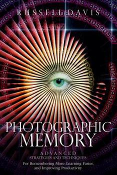 Paperback Photographic Memory: Advanced Strategies and Techniques For Remembering More, Learning Faster, and Improving Productivity Book