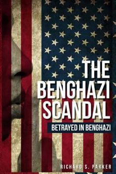 Paperback The Benghazi Scandal: Betrayed In Benghazi Book