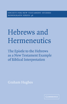 Paperback Hebrews and Hermeneutics: The Epistle to the Hebrews as a New Testament Example of Biblical Interpretation Book