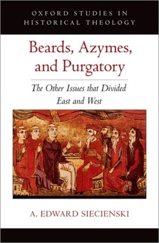 Hardcover Beards, Azymes, and Purgatory: The Other Issues That Divided East and West Book