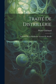 Paperback Traité De Distrillerie: Industrie De La Distillation, Levures Et Alcools [French] Book