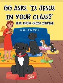 Hardcover GG Asks, Is Jesus In Your Class?: Seek, Know, Guide, Inspire Book