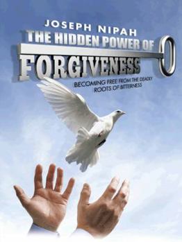 Paperback The Hidden Power of Forgiveness: Becoming Free from the Deadly Roots of Bitterness Book