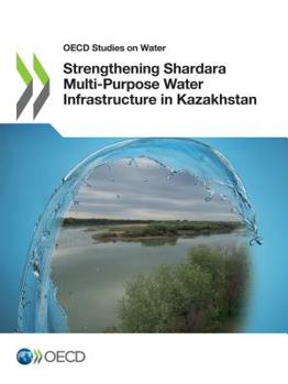 Paperback Strengthening Shardara Multi-Purpose Water Infrastructure in Kazakhstan Book