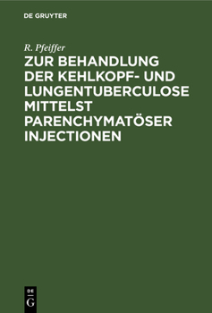 Hardcover Zur Behandlung Der Kehlkopf- Und Lungentuberculose Mittelst Parenchymatöser Injectionen: Nebst Einer Neuen Hypothese Ueber Die Tuberculöse Lungenspitz [German] Book