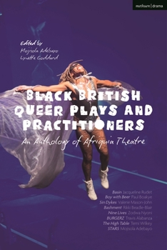 Hardcover Black British Queer Plays and Practitioners: An Anthology of Afriquia Theatre: Basin; Boy with Beer; Sin Dykes; Bashment; Nine Lives; Burgerz; The Hig Book