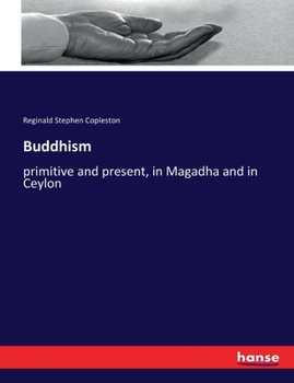 Buddhism Primitive and Present In Magadha and Ceylon