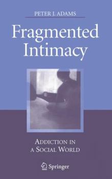 Hardcover Fragmented Intimacy: Addiction in a Social World Book