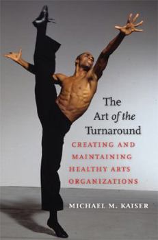 Hardcover The Art of the Turnaround: Creating and Maintaining Healthy Arts Organizations Book