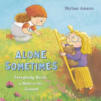 Hardcover Alone Sometimes: Everybody Needs a Hole in the Ground Book