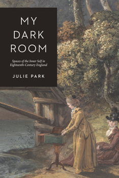 Paperback My Dark Room: Spaces of the Inner Self in Eighteenth-Century England Book