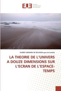 Paperback La Theorie de l'Univers a Douze Dimensions Sur l'Ecran de l'Espace-Temps [French] Book