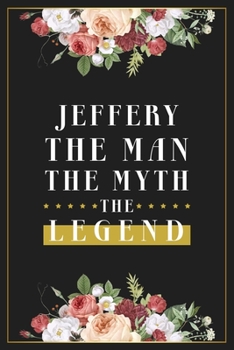 Paperback Jeffery The Man The Myth The Legend: Lined Notebook / Journal Gift, 120 Pages, 6x9, Matte Finish, Soft Cover Book