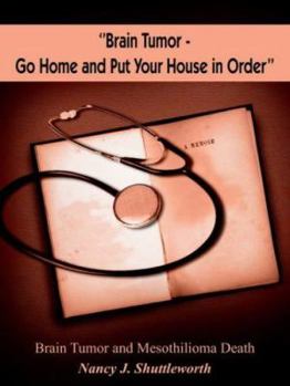 Paperback ''Brain Tumor - Go Home and Put Your House in Order'': Brain Tumor and Mesothilioma Death Book