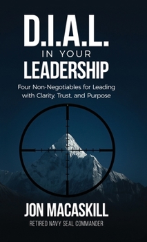 Hardcover Dial In Your Leadership: Four Non-Negotiables for Leading with Clarity, Trust, and Purpose Book