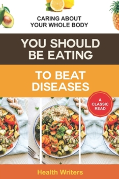 Paperback You Should Be Eating to Beat Diseases: Caring About Your Whole Body Book