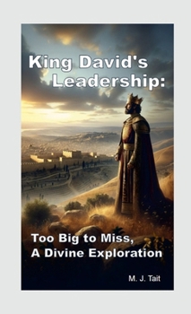 Paperback King David's Leadership: Too Big to Miss, A Divine Exploration Book