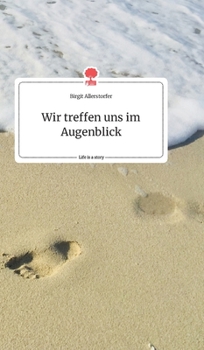 Hardcover Wir treffen uns im Augenblick. Life is a Story - story.one [German] Book