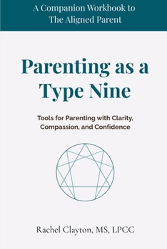 Paperback Parenting as a Type Nine: Tools for Parenting with Clarity, Compassion, and Confidence Book