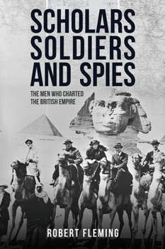 Hardcover Scholars, Soldiers, and Spies: Exploration and Espionage in the Imperial Age Book