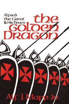 Paperback The Golden Dragon: Alfred the Great and His Times Book