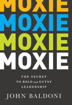 Hardcover Moxie: The Secret to Bold and Gutsy Leadership Book