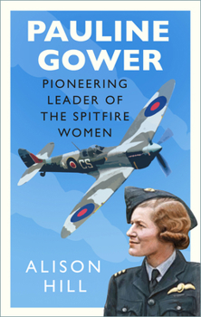 Hardcover Pauline Gower, Pioneering Leader of the Spitfire Women Book