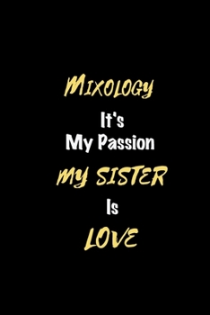 Paperback Mixology It's my passion My Sister Is Love: Perfect quote Journal Diary Planner, Elegant Mixology Notebook Gift for Kids girls Women and Men who love Book