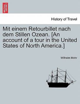 Paperback Mit Einem Retourbillet Nach Dem Stillen Ozean. [An Account of a Tour in the United States of North America.] [German] Book