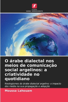 Paperback O árabe dialectal nos meios de comunicação social argelinos: a criatividade no quotidiano [Portuguese] Book