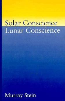 Paperback Solar Conscience Lunar Conscience: An Essay on the Psychological Foundations of Morality, Lawfulness, and the Sense of Justice Book